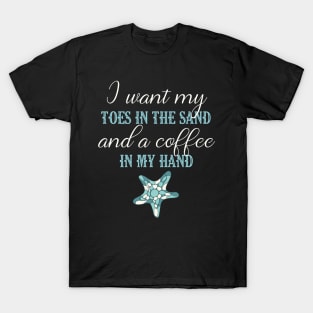 Toes In The Sand Beach Life TShirt Coffee Lover Shirt T-Shirt